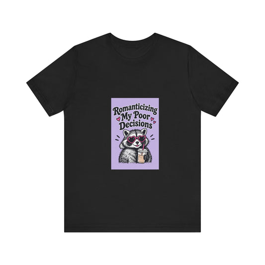 Romanticizing My Poor Decisions raccoon tee | Graphic T-Shirt