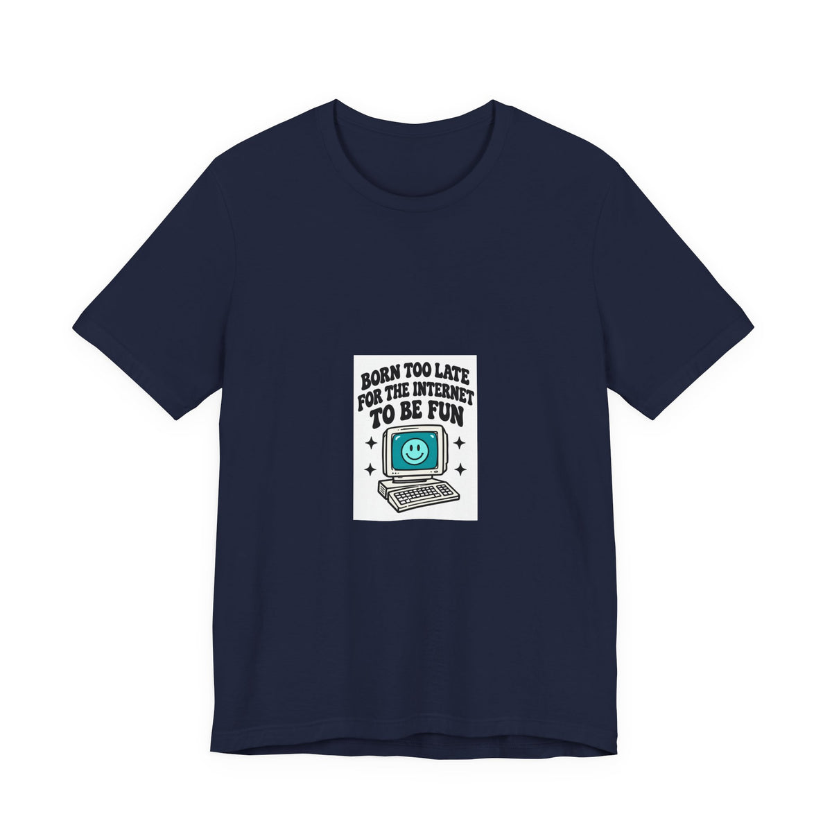 T-Shirt — "Born Too Late for the Internet to Be Fun" Retro Computer Tee