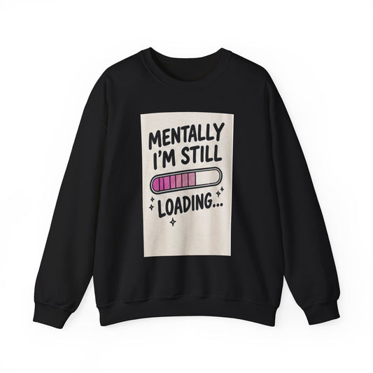 Crewneck Sweatshirt — "Mentally I'm Still Loading" Cute Loading Bar Graphic