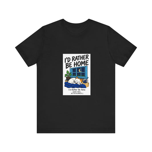 I'd Rather Be Home T-Shirt — Cozy Homebody Graphic Tee
