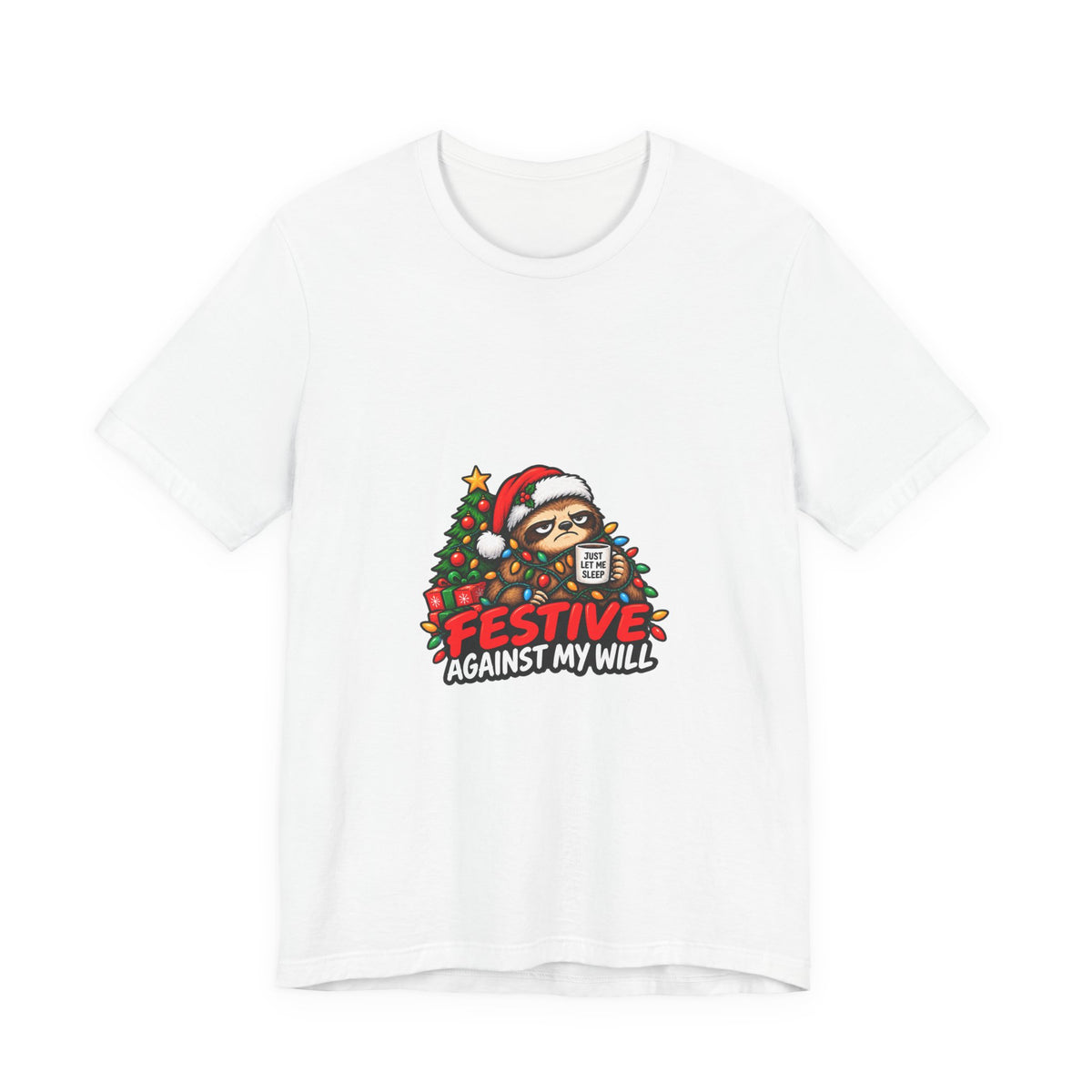 Festive Against My Will Christmas T-Shirt — Funny Grumpy Sloth Holiday Tee