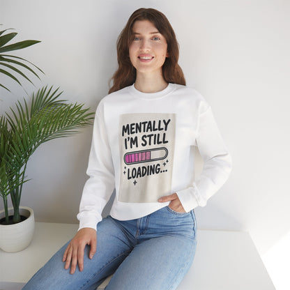 Mentally I’m Still Loading Crewneck Sweatshirt