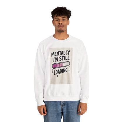 Mentally I’m Still Loading Crewneck Sweatshirt