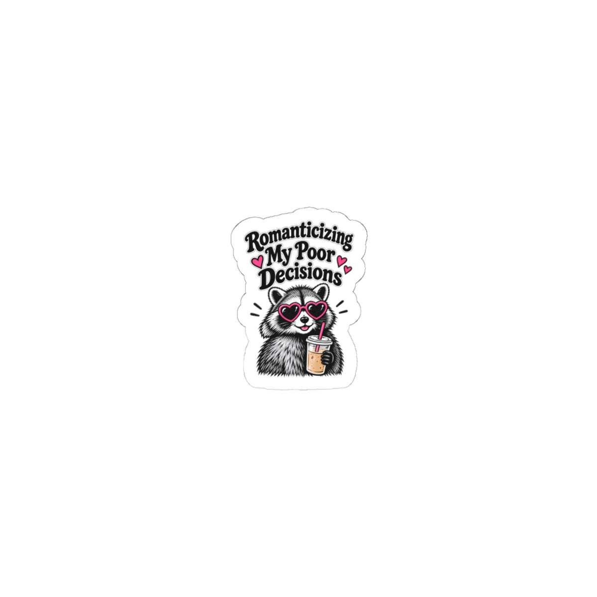 Sticker — 'Romanticizing My Poor Decisions' Cute Raccoon Drink Vinyl Sticker