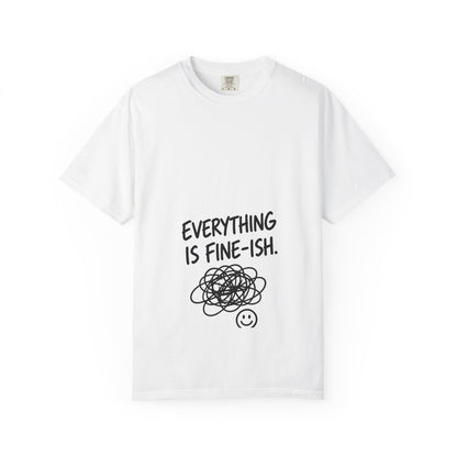 Everything Is Fine-ish T-Shirt — Funny Mental Health Tee