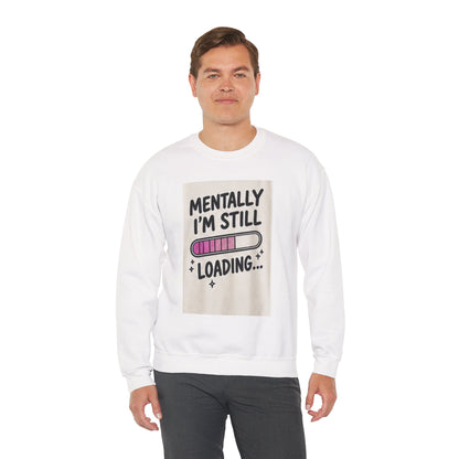 Mentally I’m Still Loading Crewneck Sweatshirt
