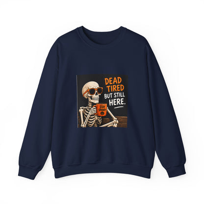 Dead Tired But Still Here Sweatshirt — Funny Skeleton Coffee Crewneck