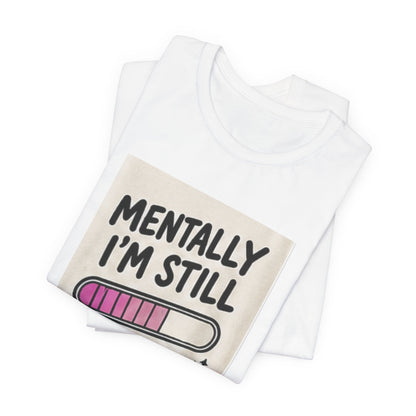Mentally I’m Still Loading Tee — Funny Mental Health Graphic T-Shirt