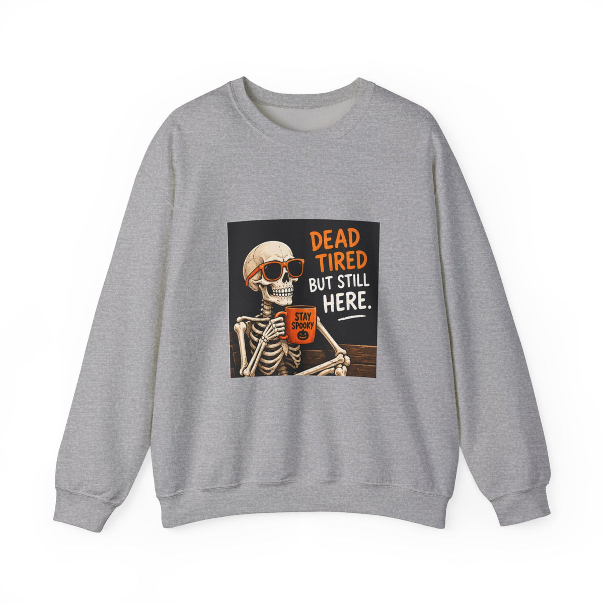 Dead Tired But Still Here Sweatshirt — Funny Skeleton Coffee Crewneck