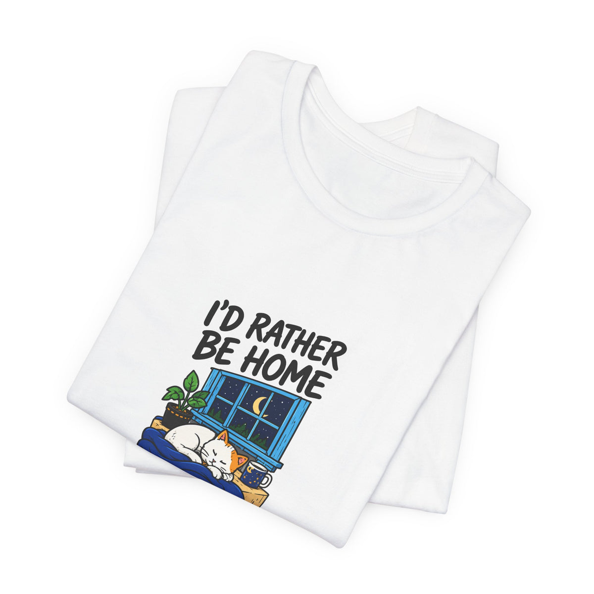 I'd Rather Be Home Cat T-Shirt — Cozy Night In Graphic Tee