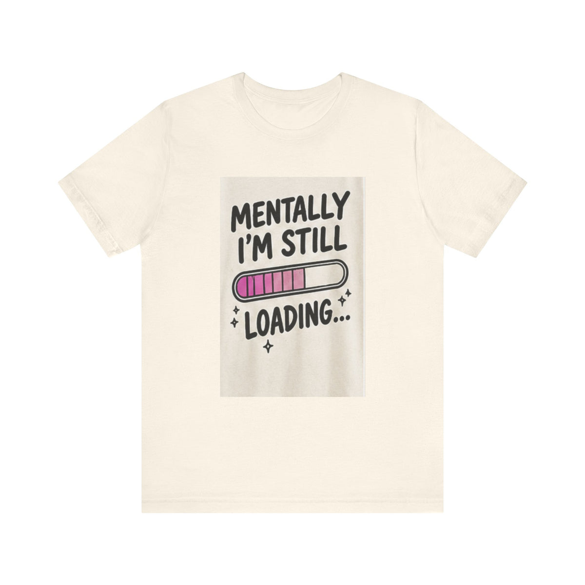 Mentally I’m Still Loading Tee — Funny Mental Health Graphic T-Shirt