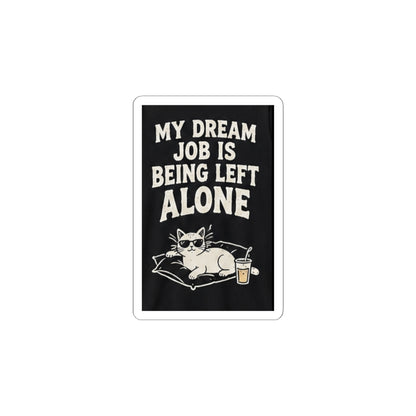 My Dream Job Is Being Left Alone Kiss-Cut Sticker | Cat, Funny Quote