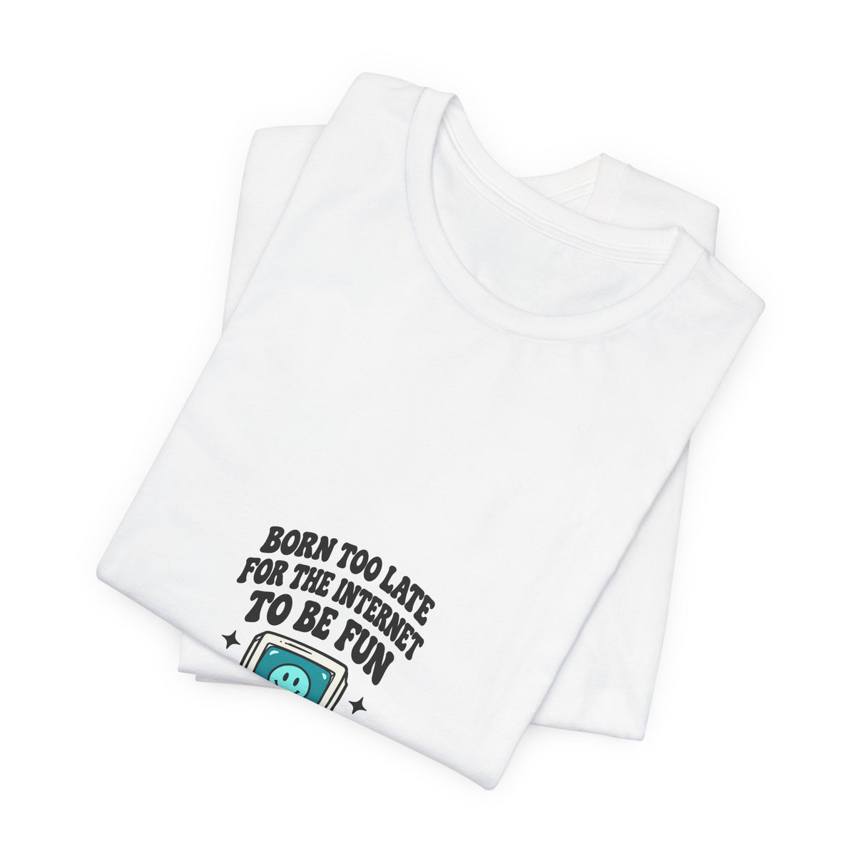T-Shirt — "Born Too Late for the Internet to Be Fun" Retro Computer Tee