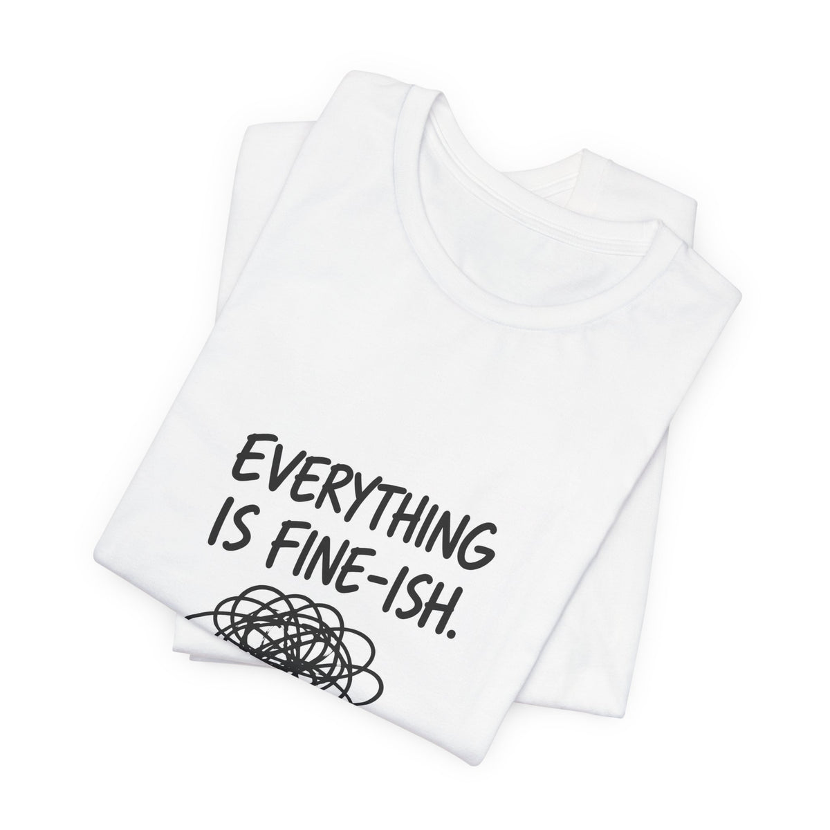 Everything Is Fine-ish T-Shirt | Funny Sarcastic Mental Health Tee