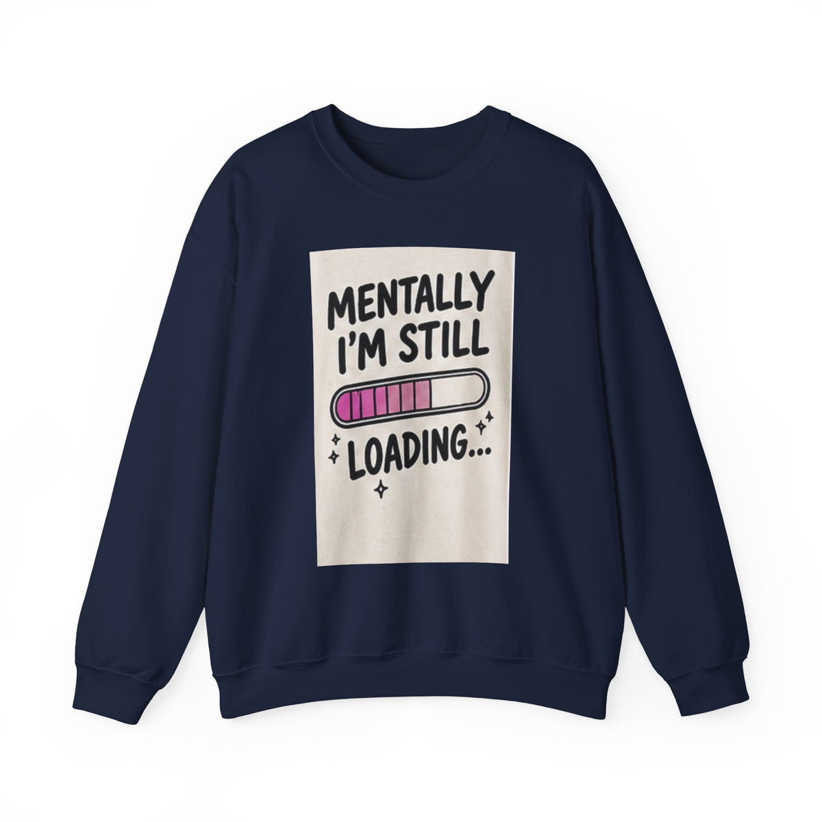 Crewneck Sweatshirt — "Mentally I'm Still Loading" Cute Loading Bar Graphic