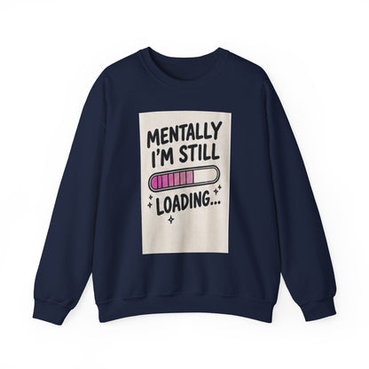 Crewneck Sweatshirt — "Mentally I'm Still Loading" Cute Loading Bar Graphic