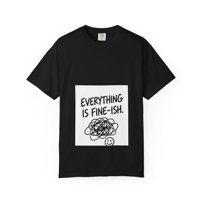 Everything Is Fine-ish T-Shirt — Funny Mental Health Tee