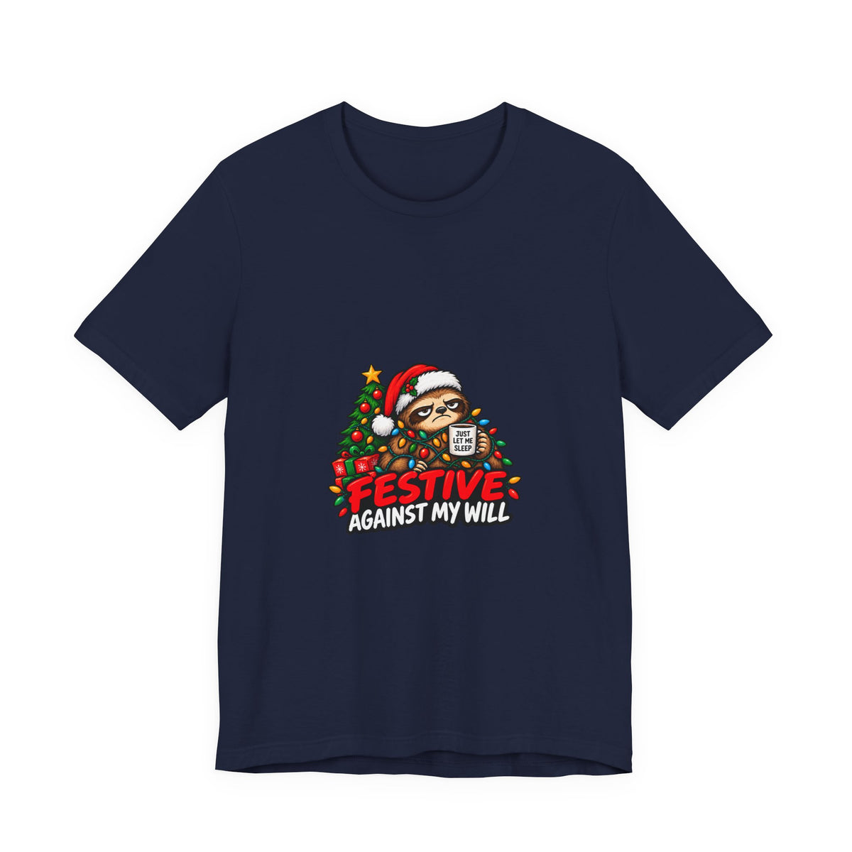 Festive Against My Will Christmas T-Shirt — Funny Grumpy Sloth Holiday Tee