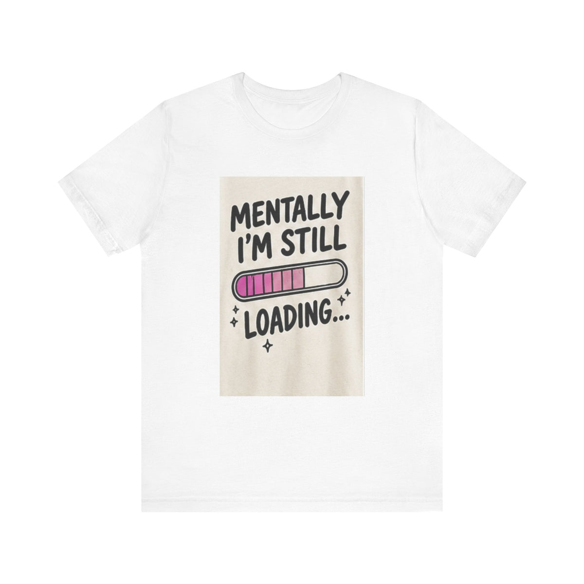 Mentally I’m Still Loading Tee — Funny Mental Health Graphic T-Shirt
