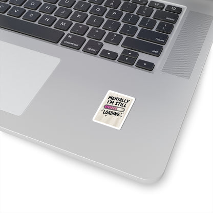 Mentally I’m Still Loading Sticker — Funny Mental Health Laptop Vinyl Sticker