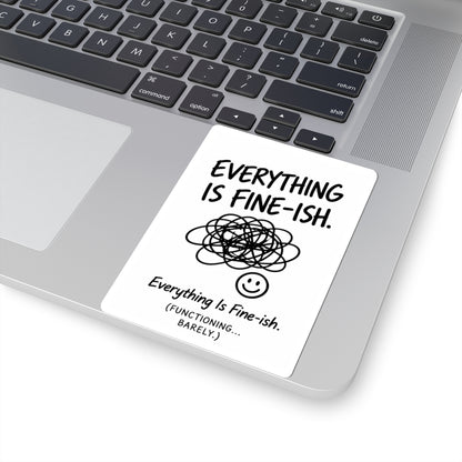 Everything Is Fine-ish Sticker — Funny Mental Health Laptop Kiss-Cut Sticker ("Everything Is Fine-ish. Functioning... Barely.")