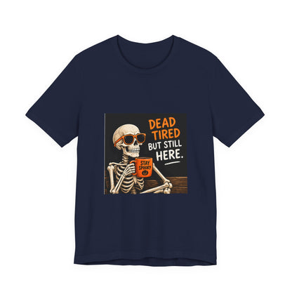 Dead Tired But Still Here Skeleton Tee