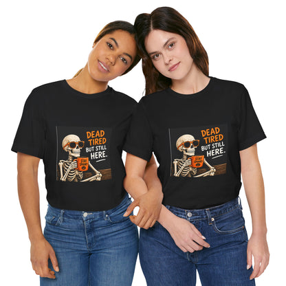 Dead Tired But Still Here Skeleton Tee