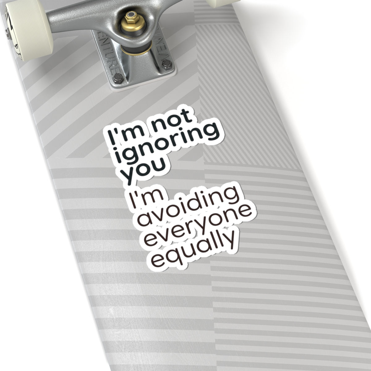 Kiss-Cut Sticker — “I’m not ignoring you I’m avoiding everyone equally” Funny Laptop Decal