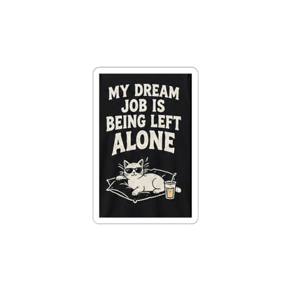 My Dream Job Is Being Left Alone Kiss-Cut Sticker | Cat, Funny Quote