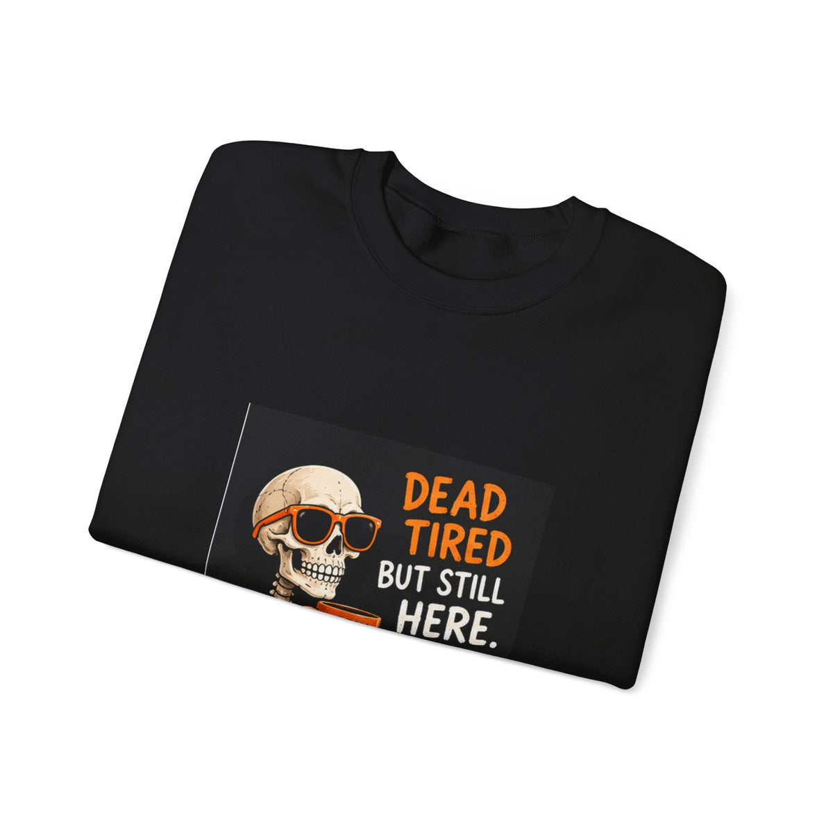 Dead Tired But Still Here Sweatshirt — Funny Skeleton Coffee Crewneck