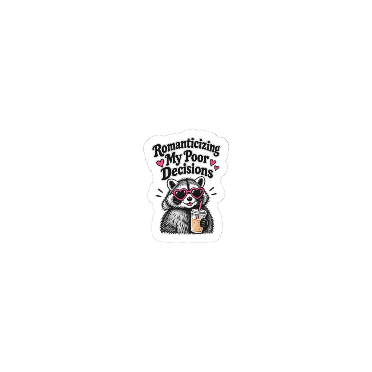 Sticker — 'Romanticizing My Poor Decisions' Cute Raccoon Drink Vinyl Sticker