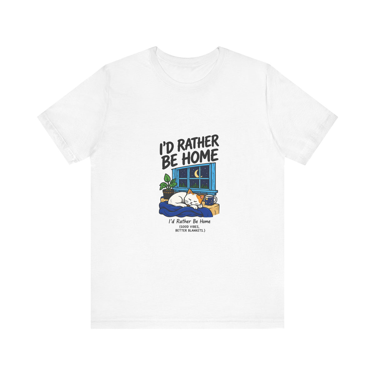 I'd Rather Be Home T-Shirt — Cozy Homebody Graphic Tee