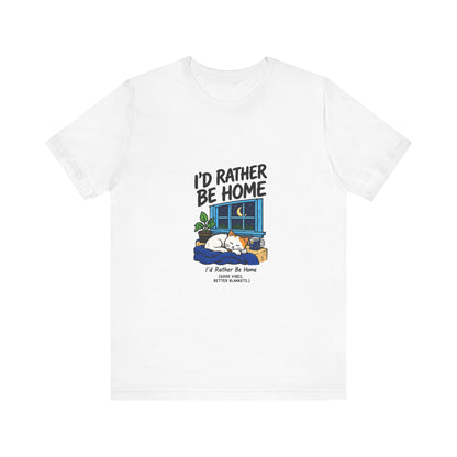I'd Rather Be Home T-Shirt — Cozy Homebody Graphic Tee