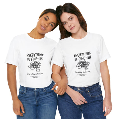 Everything Is Fine-ish T-Shirt | Funny Sarcastic Mental Health Tee