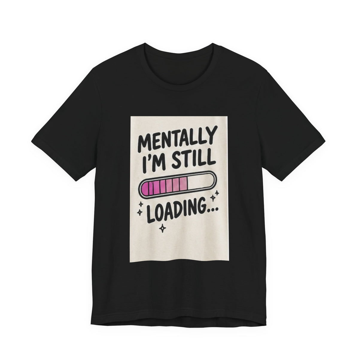 Mentally I’m Still Loading Tee — Funny Mental Health Graphic T-Shirt