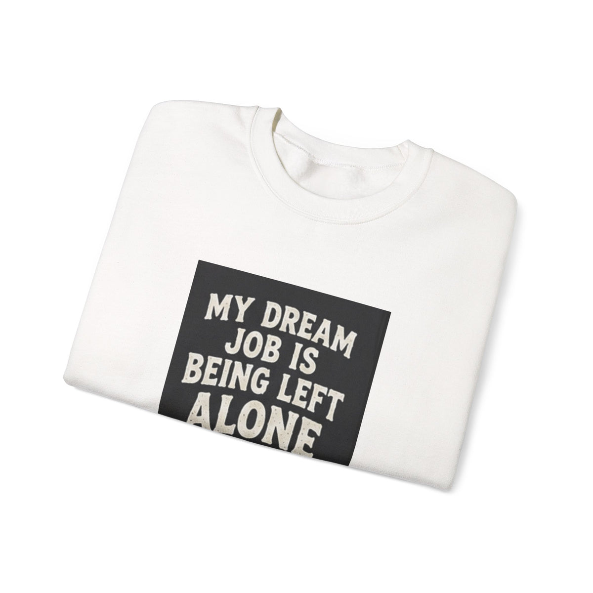 My Dream Job Is Being Left Alone Sweatshirt | Lazy Cat Graphic
