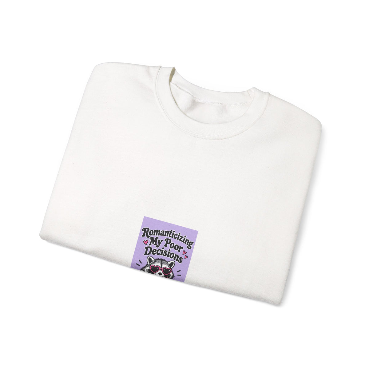 Crewneck Sweatshirt — “Romanticize My Poor Decisions” Cute Raccoon Graphic