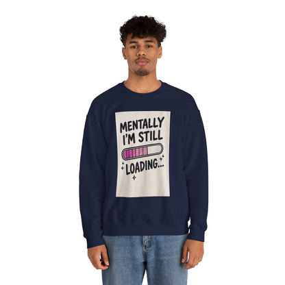 Crewneck Sweatshirt — "Mentally I'm Still Loading" Cute Loading Bar Graphic