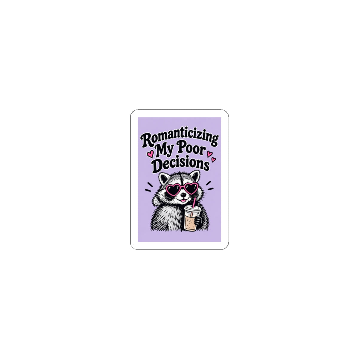 Romanticizing My Poor Decisions sticker | Kiss-cut sticker, raccoon design