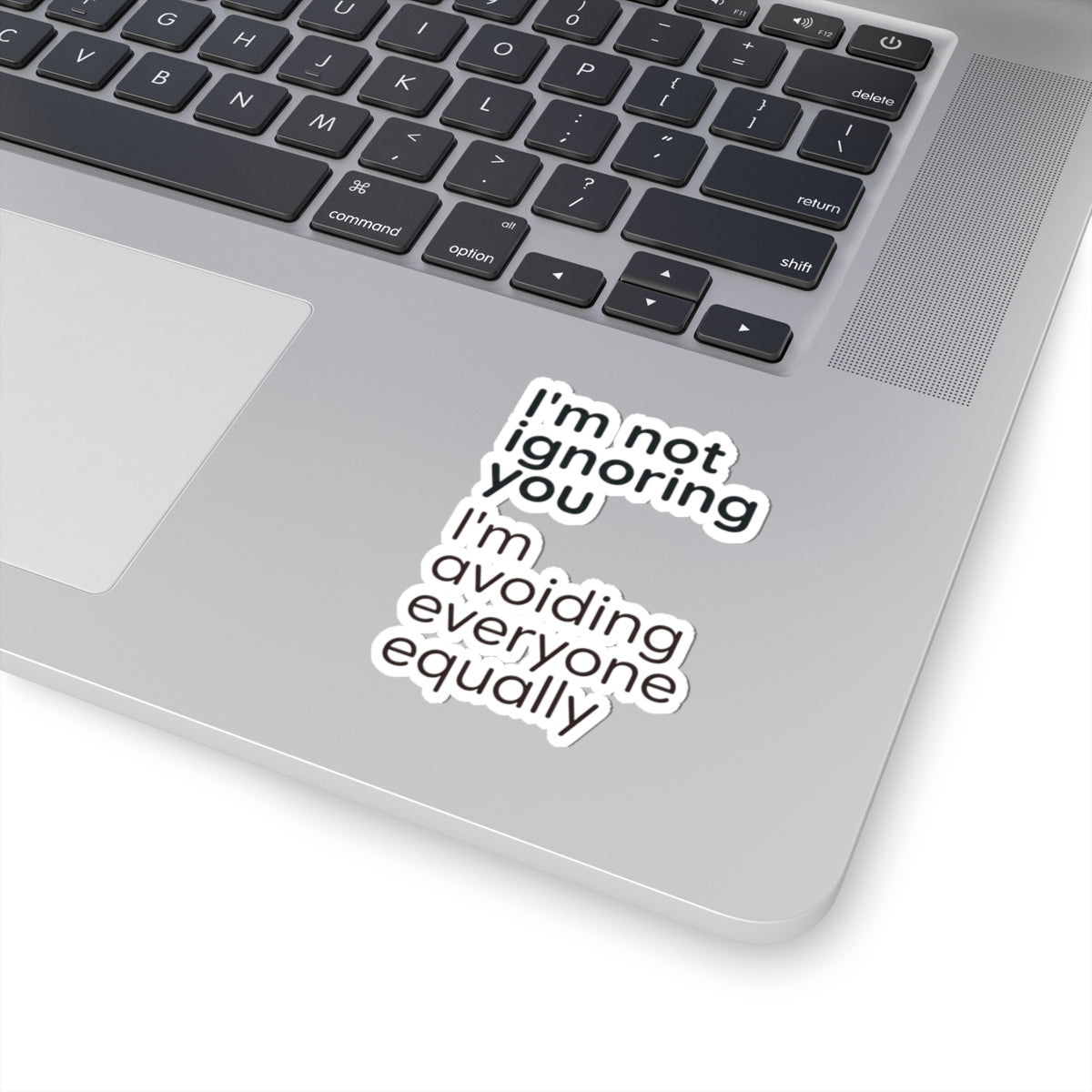 Kiss-Cut Sticker — “I’m not ignoring you I’m avoiding everyone equally” Funny Laptop Decal