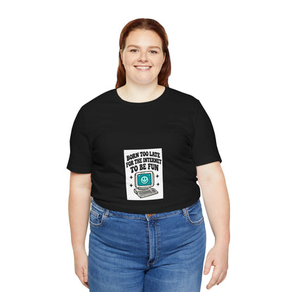 T-Shirt — "Born Too Late for the Internet to Be Fun" Retro Computer Tee