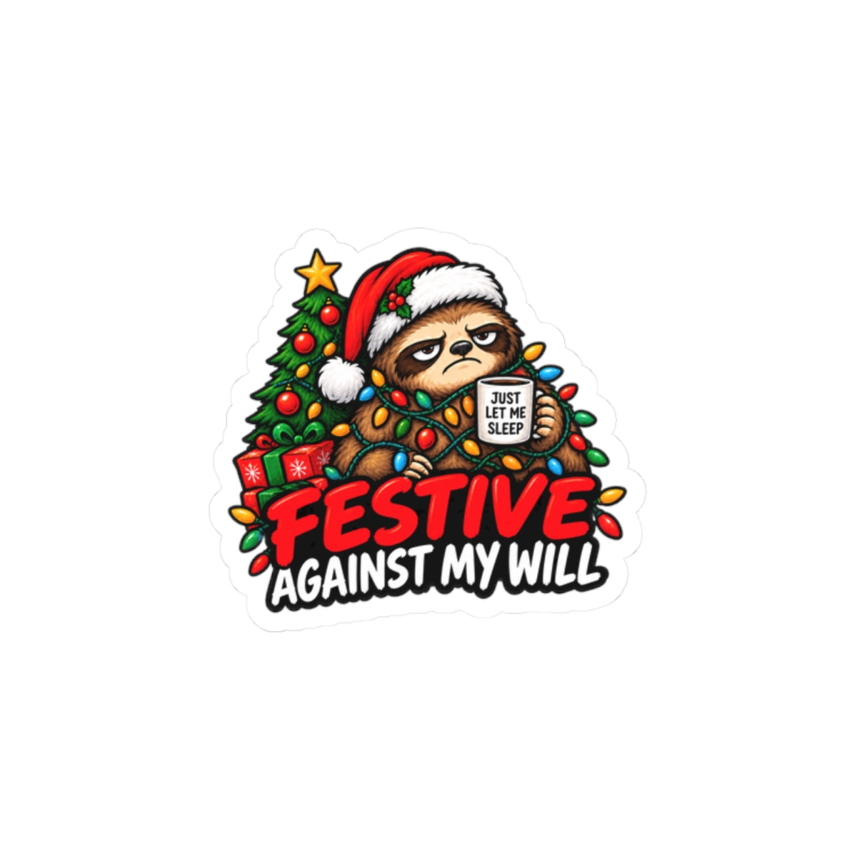 Holiday Sloth Sticker — "Festive Against My Will" Christmas Kiss-Cut Sticker