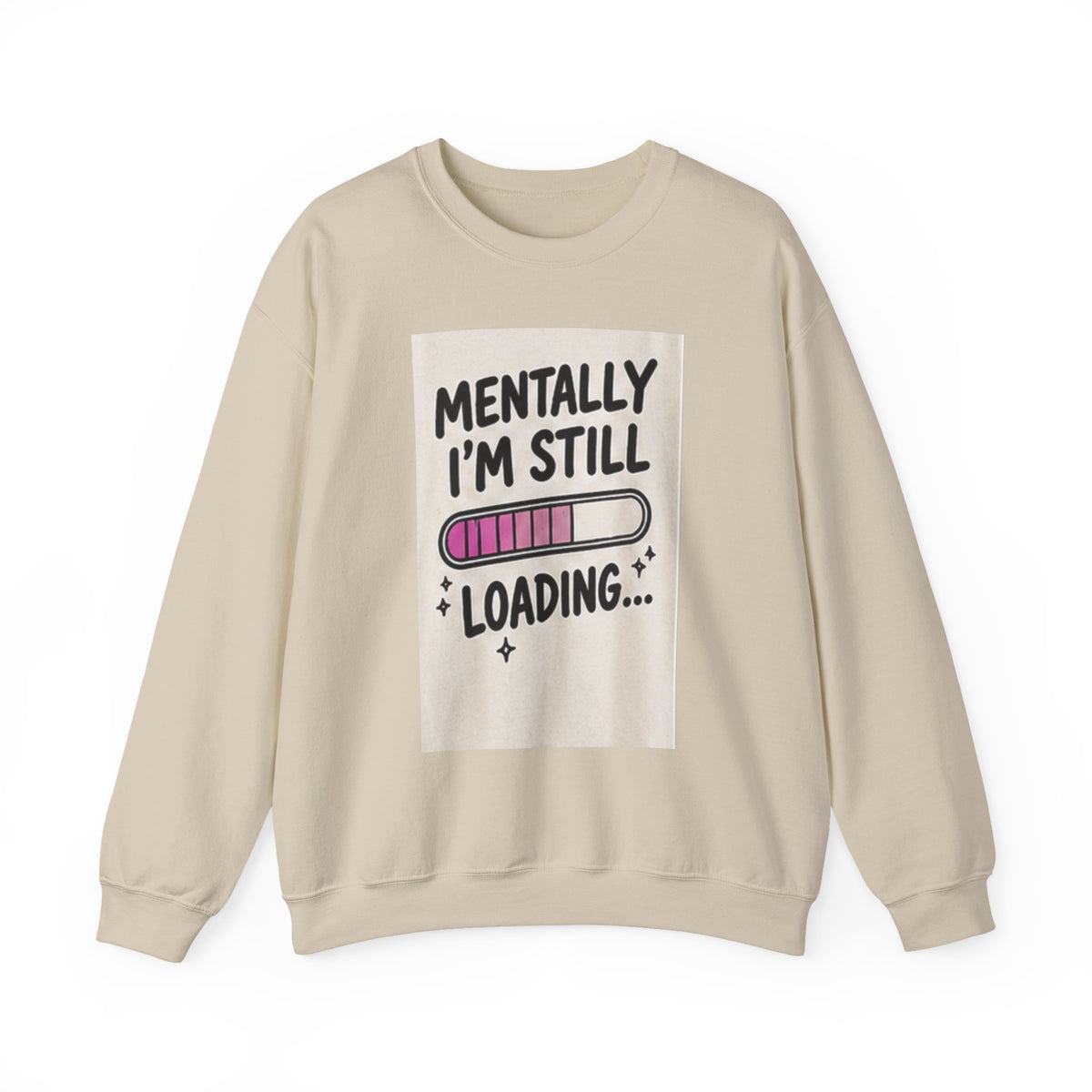 Crewneck Sweatshirt — "Mentally I'm Still Loading" Cute Loading Bar Graphic