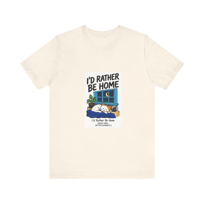 I'd Rather Be Home T-Shirt — Cozy Homebody Graphic Tee