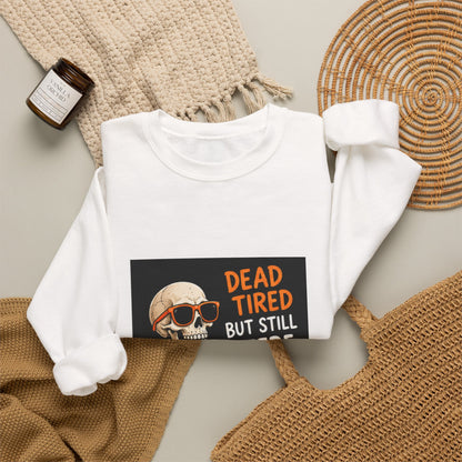 Dead Tired But Still Here Sweatshirt — Funny Skeleton Coffee Crewneck