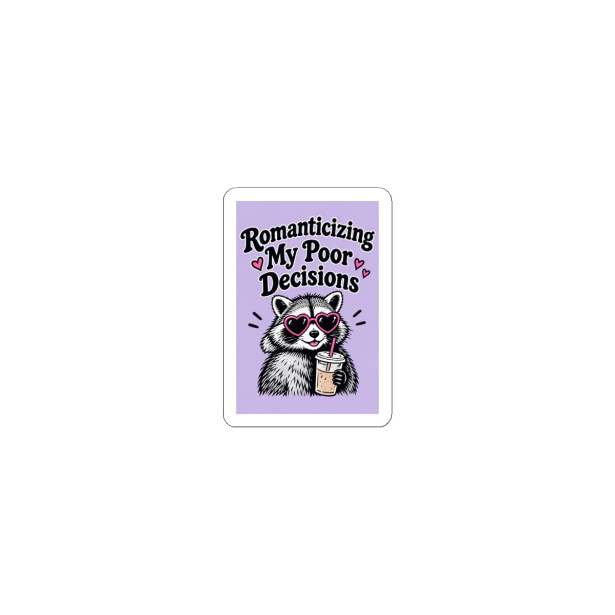 Romanticizing My Poor Decisions sticker | Kiss-cut sticker, raccoon design