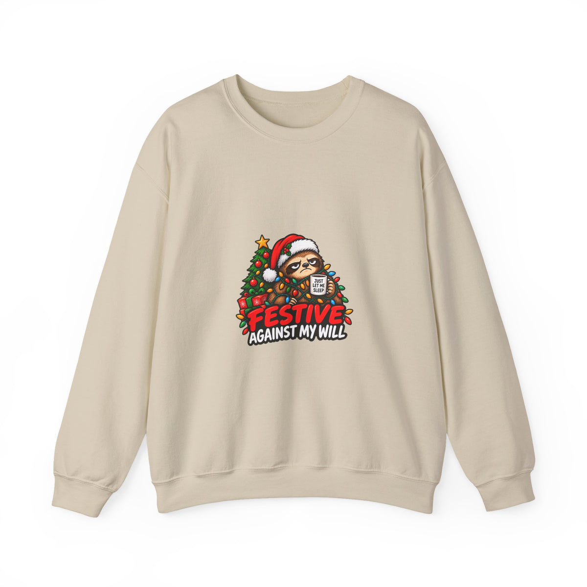 Holiday Sweatshirt - Festive Against My Will Christmas Crewneck