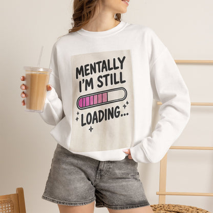 Mentally I’m Still Loading Crewneck Sweatshirt