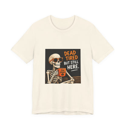 Dead Tired But Still Here Skeleton Tee