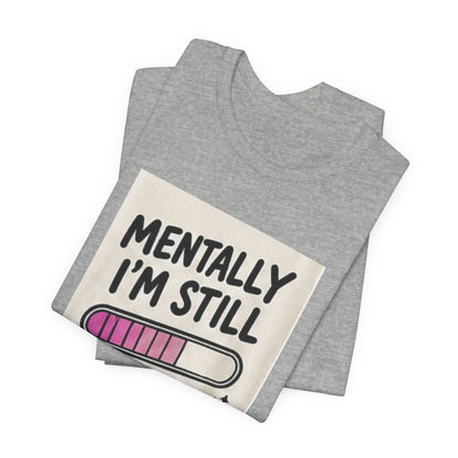 Mentally I’m Still Loading Tee — Funny Mental Health Graphic T-Shirt